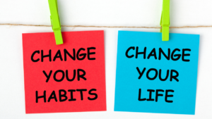 Change your habits; Change your life